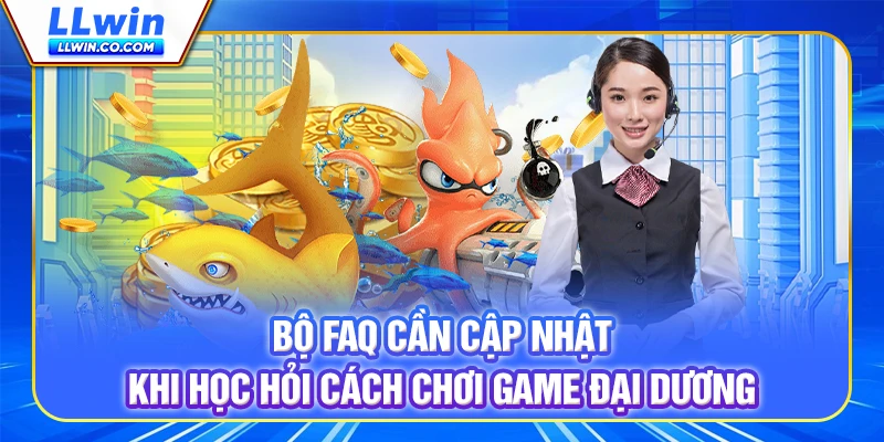 Bộ FAQ cần cập nhật khi học hỏi cách chơi game đại dương