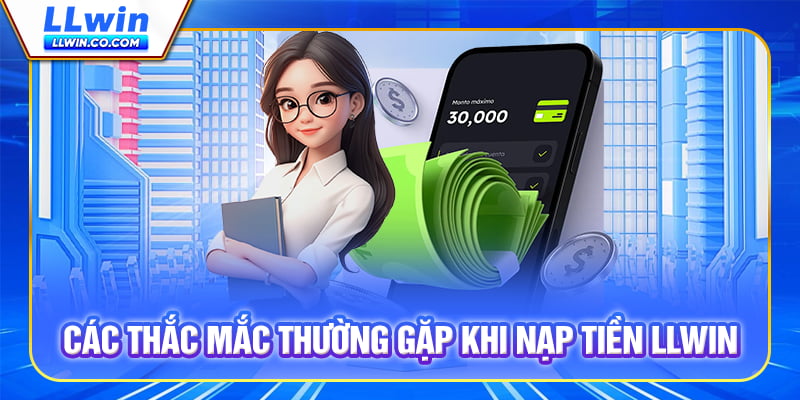 Các thắc mắc thường gặp khi Nạp tiền LLWIN