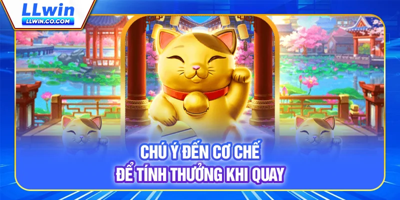 Chú ý đến cơ chế để tính thưởng khi quay