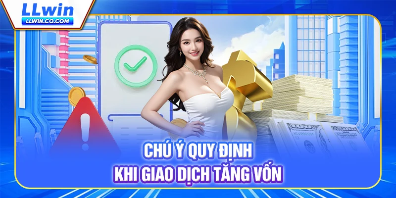 Chú ý quy định khi giao dịch tăng vốn