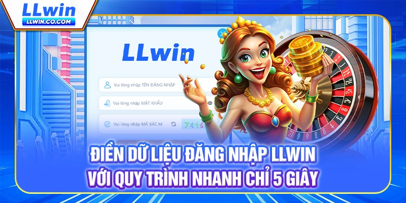 Điền dữ liệu đăng nhập LLWIN với quy trình nhanh chỉ 5 giây