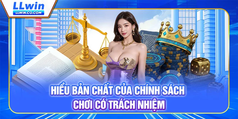 Hiểu bản chất của chính sách chơi có trách nhiệm