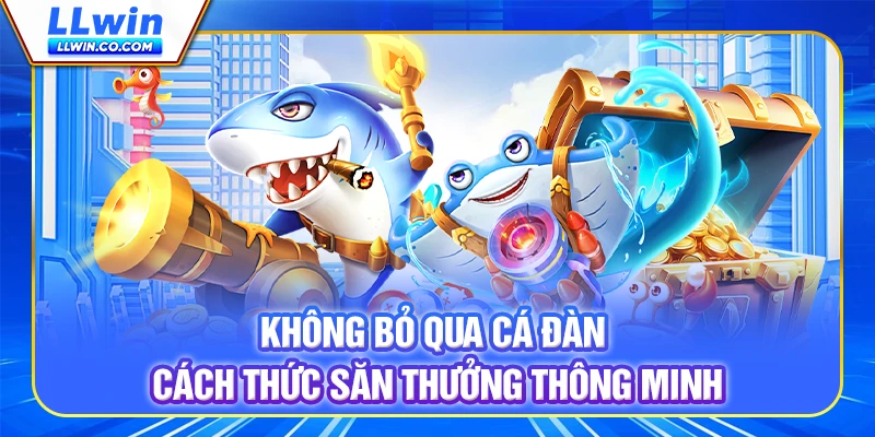 Không bỏ qua cá đàn - Cách thức săn thưởng thông minh