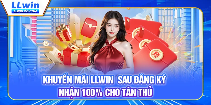 Khuyến mãi LLWIN  sau đăng ký - Nhận 100% cho tân thủ