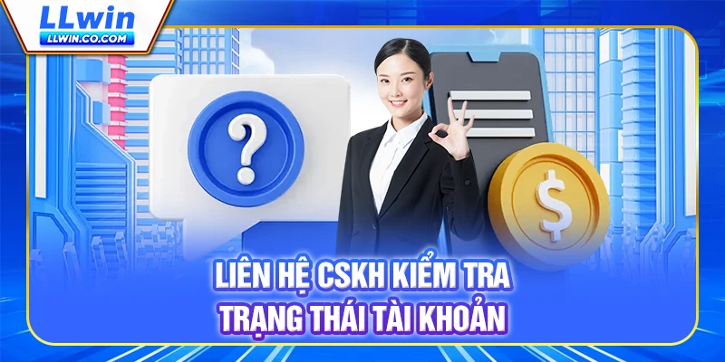 Liên hệ CSKH LLWIN kiểm tra trạng thái tài khoản