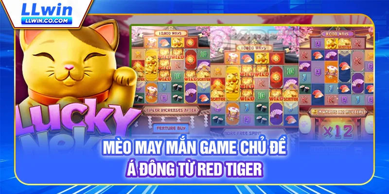 Lucky Cat - Game chủ đề Á Đông từ Red Tiger