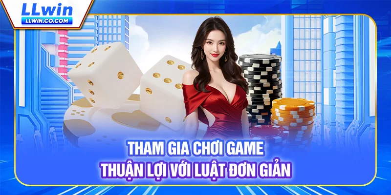 Tham gia chơi game thuận lợi với luật đơn giản