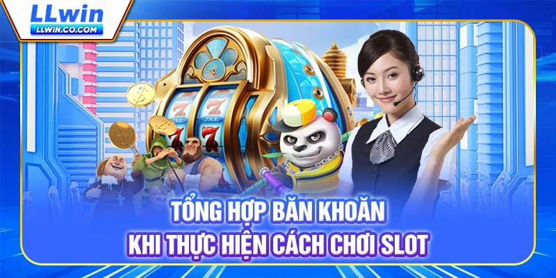 Tổng hợp băn khoăn khi thực hiện cách chơi slot