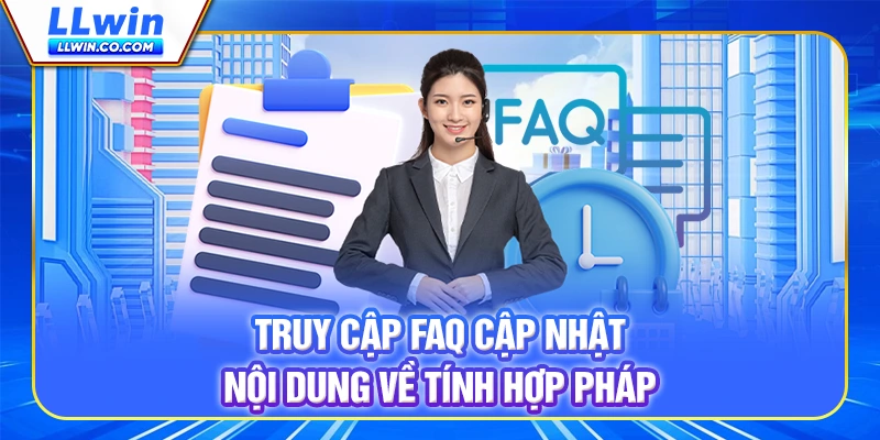 Truy câp FAQ cập nhật nội dung về tính hợp pháp