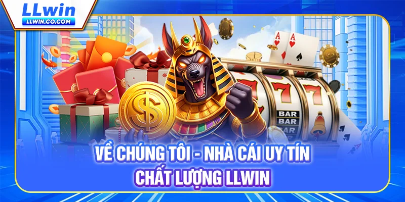 Về chúng tôi LLWIN - Nhà cái uy tín, chất lượng