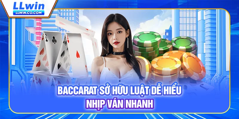 Baccarat sở hữu luật dễ hiểu, nhịp ván nhanh