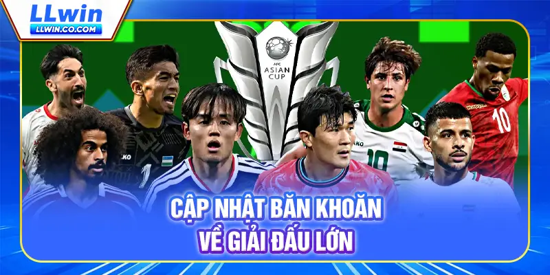 Cập nhật băn khoăn về giải đấu lớn
