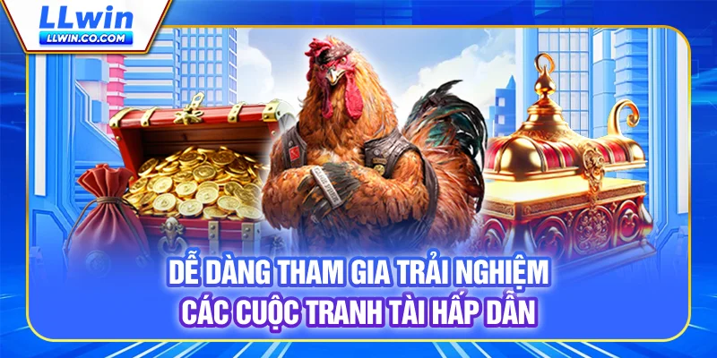 Dễ dàng tham gia trải nghiệm các cuộc tranh tài hấp dẫn
