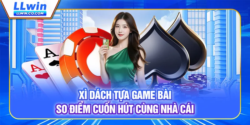 Xì Dách - Tựa game bài so điểm cuốn hút cùng nhà cái