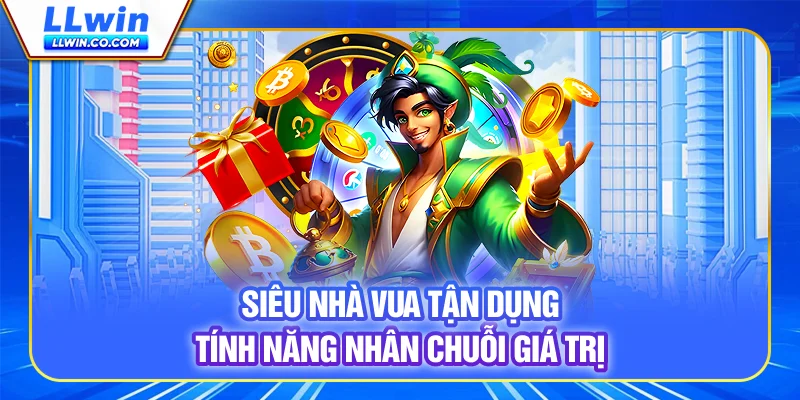 Super Ace - Tận Dụng Tính Năng, Nhân Chuỗi Giá Trị